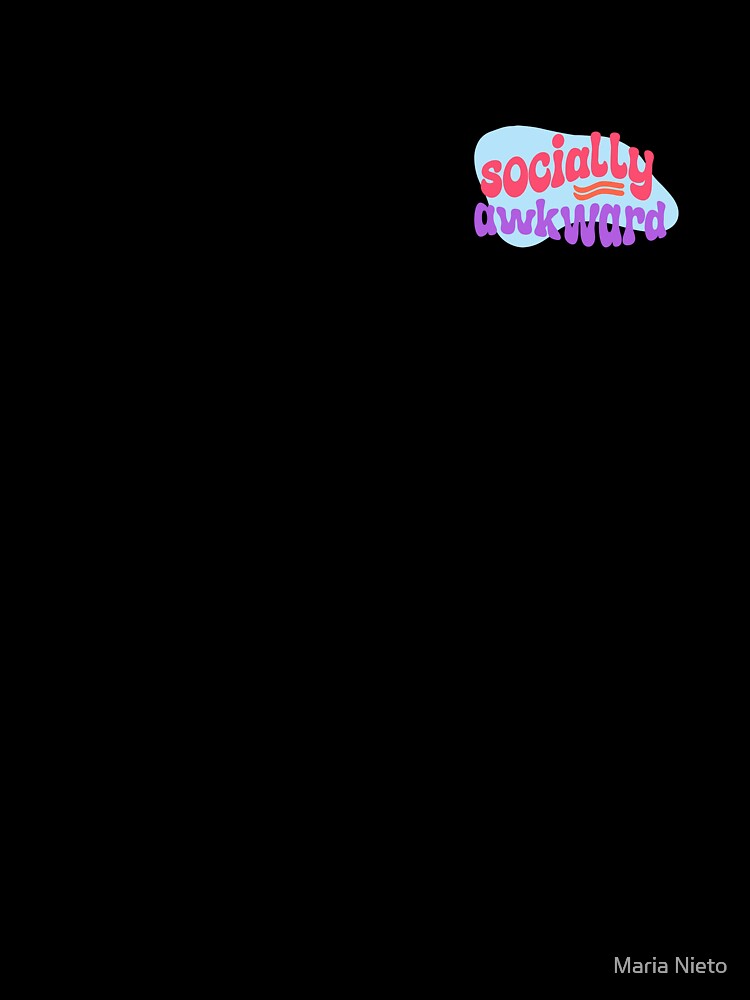 Socially awkward by Maria Nieto