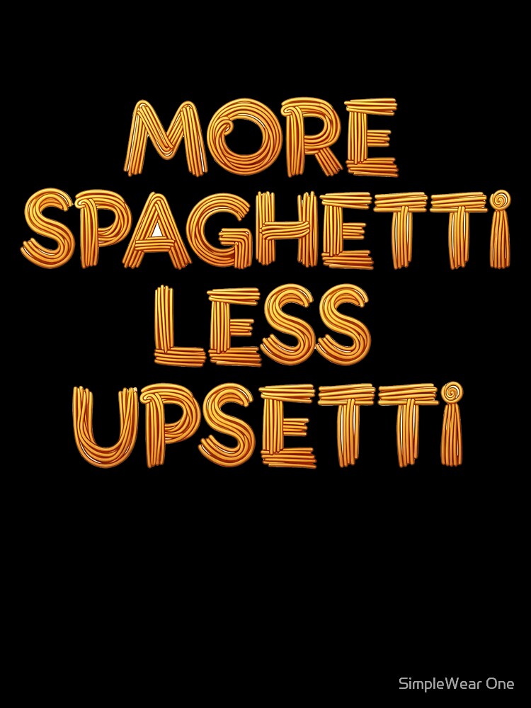 More Spaghetti Less Upsetti Pasta Typography by SimpleWear One