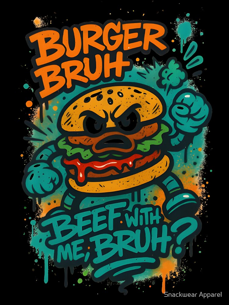 Burger Bruh – Graffiti Street Food Tag Art by Snackwear Apparel