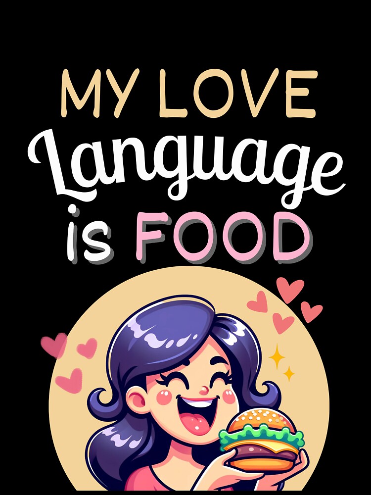 My Love Language Is Food by EatDrinkEatMore