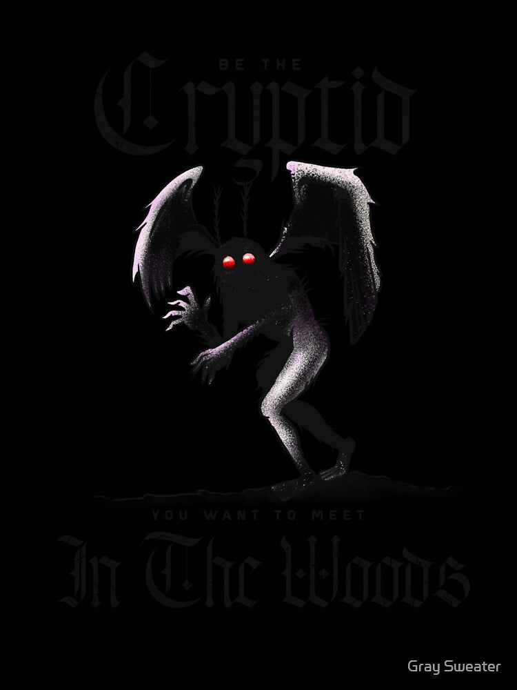 Be the Cryptid You Want to Meet In the Woods by Gray Sweater