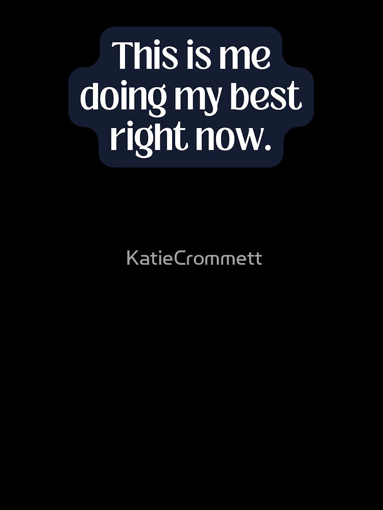 This is me doing my best right now | Acceptance | by KatieCrommett