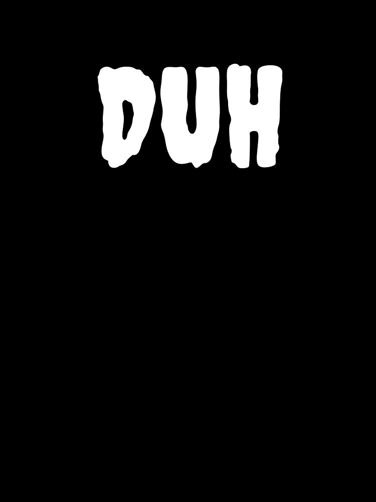 DUH Funny Minimal Typography | Sarcastic Attitude Quote T-Shirt by QuirkyCloud Designs