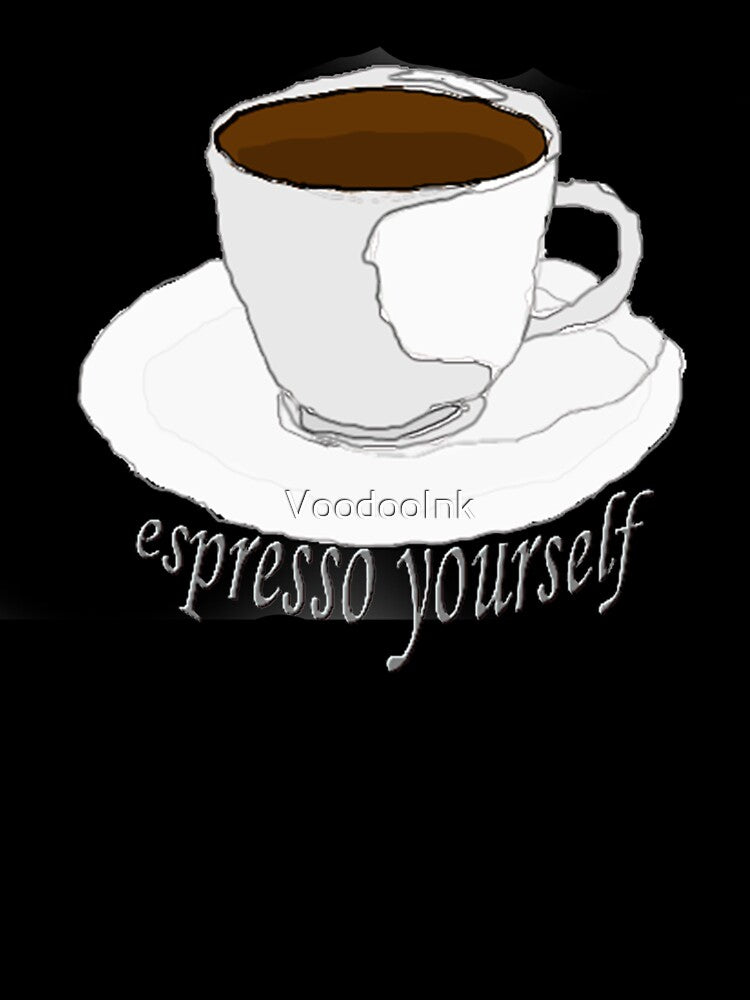Espresso Yourself by VoodooInk