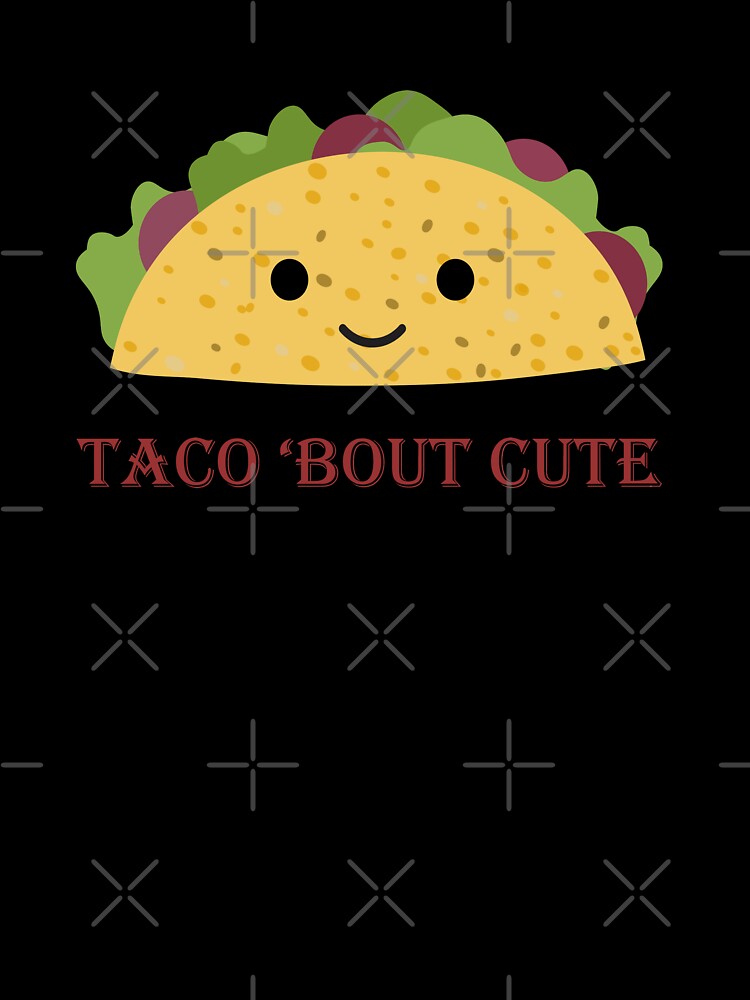 Funny Taco Bout Cute Kawaii Taco by Hedgie Designs