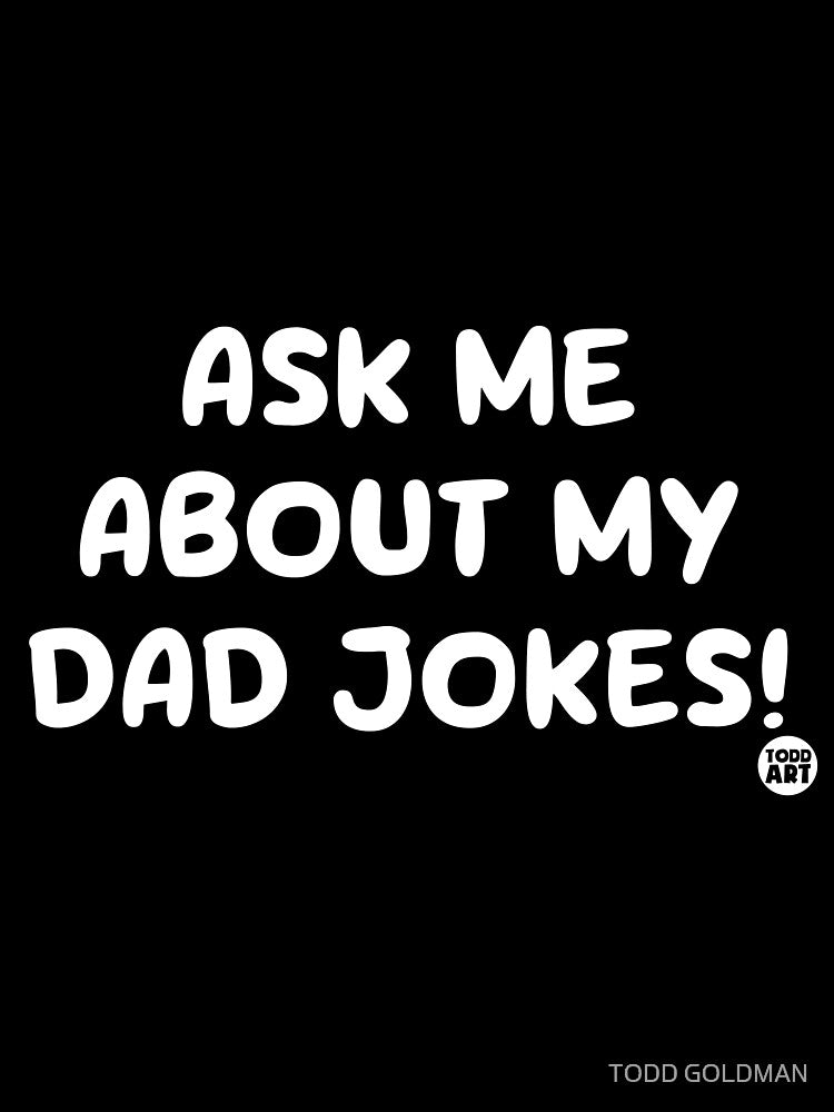 ASK ME ABOUT MY DAD JOKES by TODD GOLDMAN