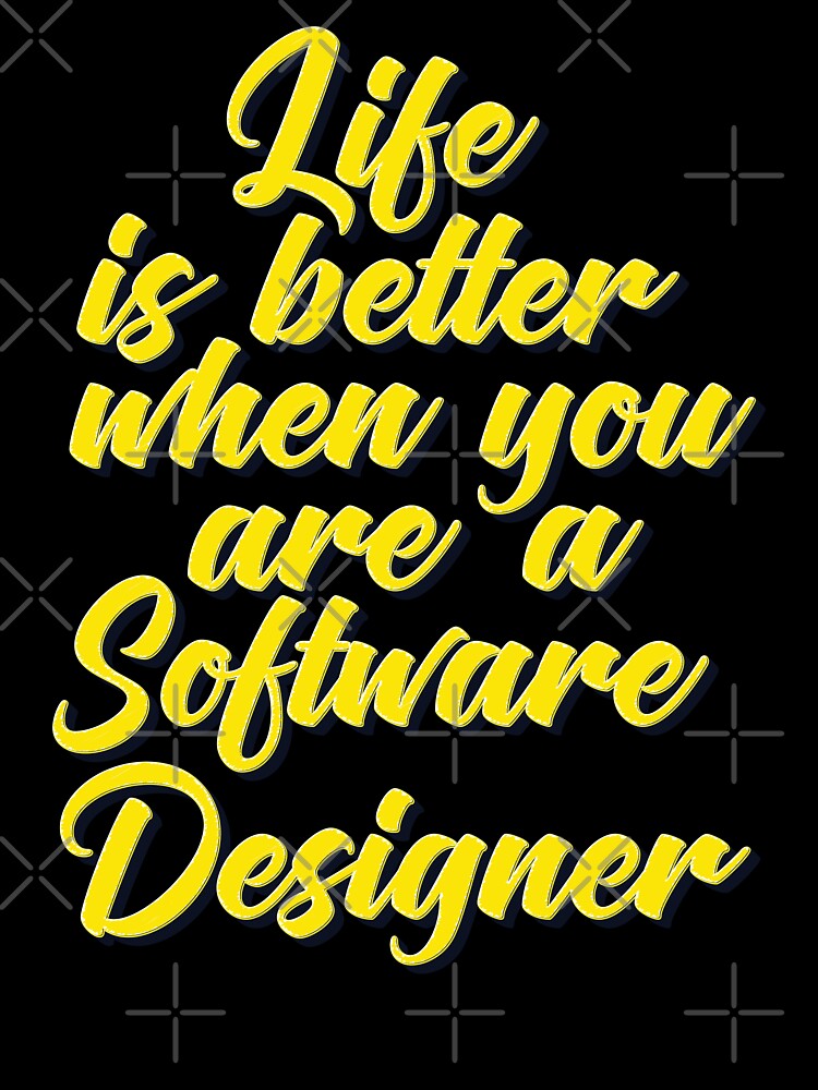 Life Is Better When You Are A Software Designer by ProjectX23