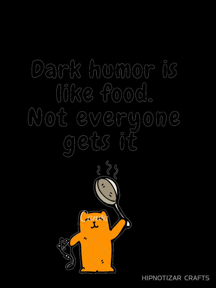 dark humor is like food not everyone gets it sarcastic quote [DH14] by HIPNOTIZAR  CRAFTS