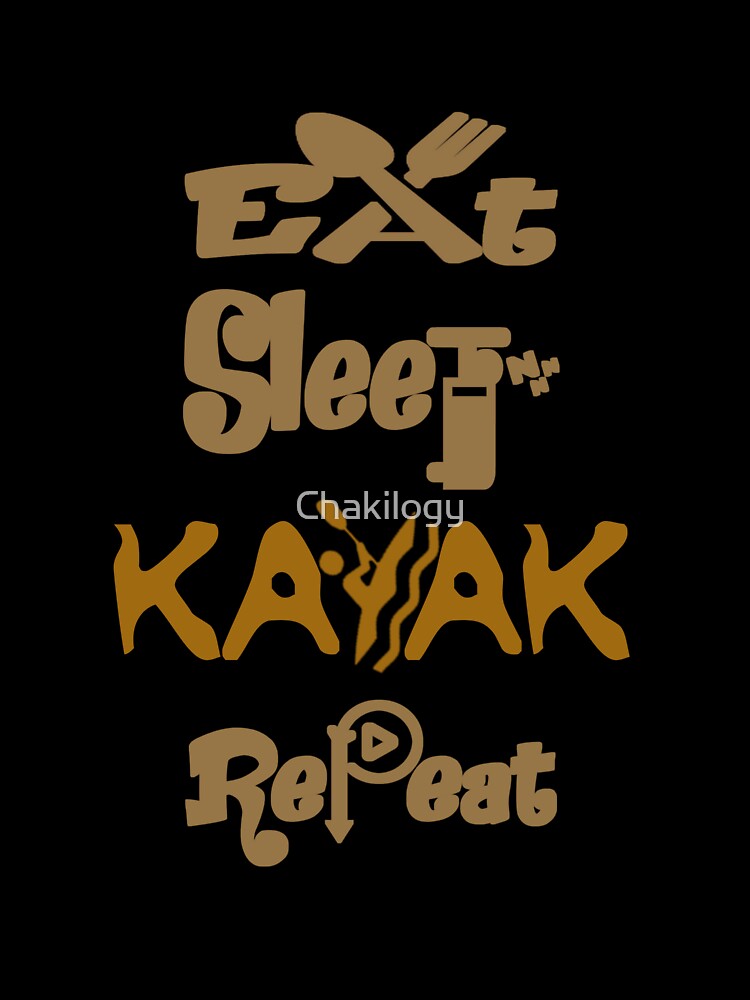 Eat sleep kayak repeat, by Chakilogy