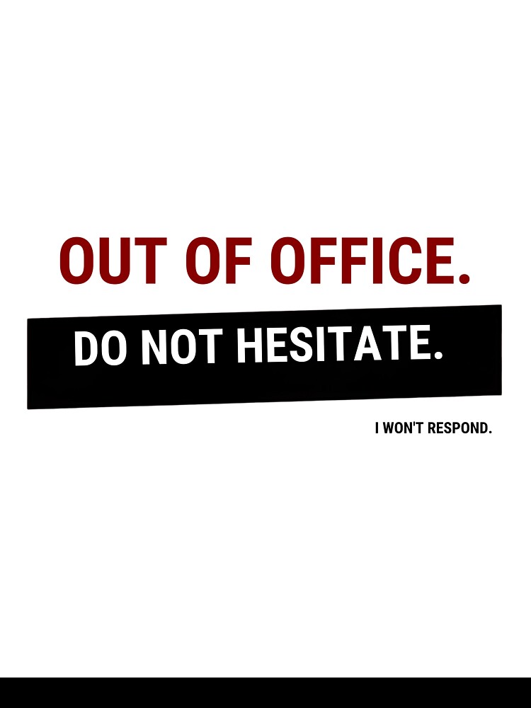 Out of Office – Do Not Hesitate I Won’t Respond | Funny Office Humor Shirt by GigaFactory