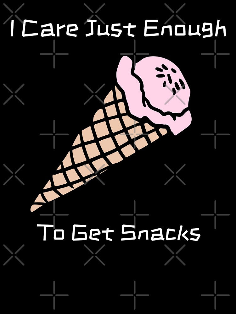 I Care Just Enough To Get Snacks by RandisTees