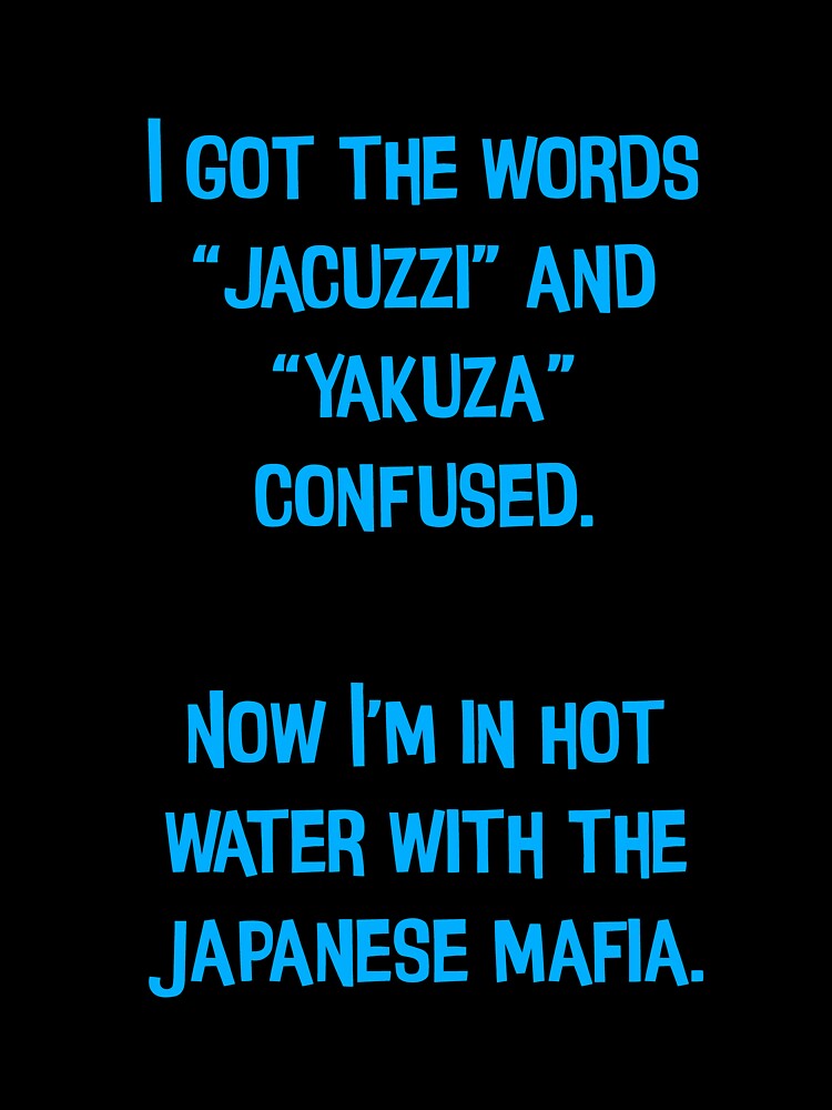 I Got The Words "Jacuzzi" And "Yakuza" Confused. Funny Dad Jokes by Pete Roberts