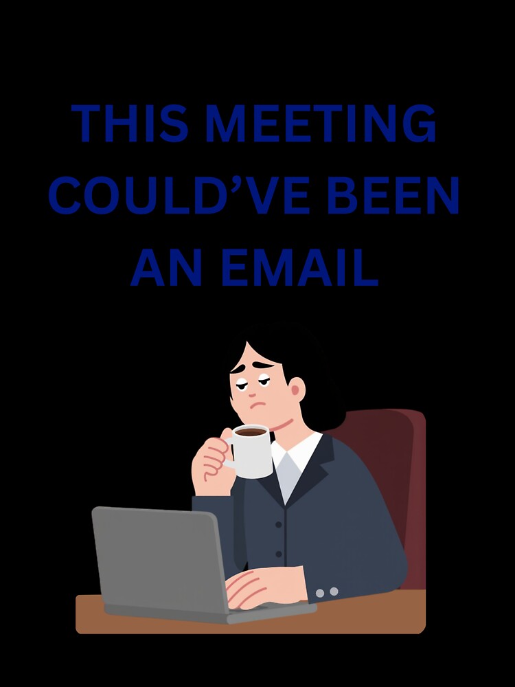 This Meeting Could’ve Been an Email Office Humor by jyotsanafinds
