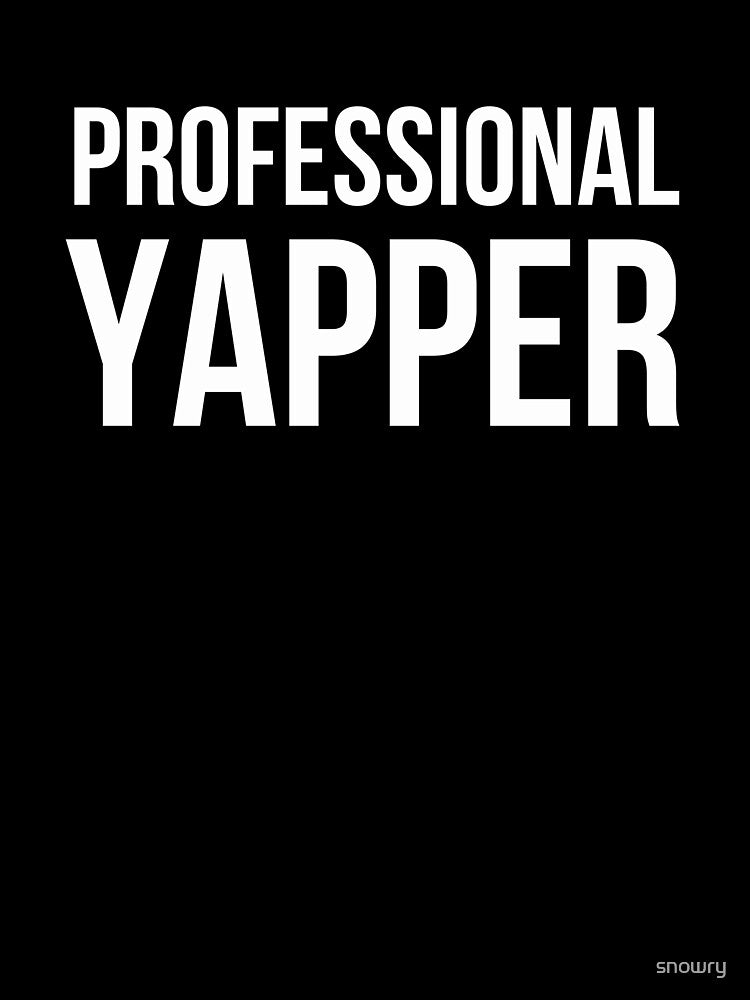 Professional Yapper Funny Talker Sarcastic Humor by snowry