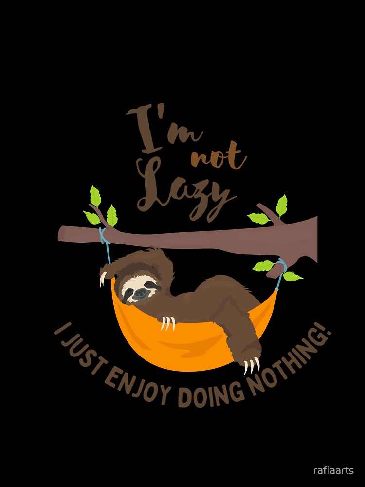 I'm not Lazy I Just Enjoy Doing Nothing by rafiaarts