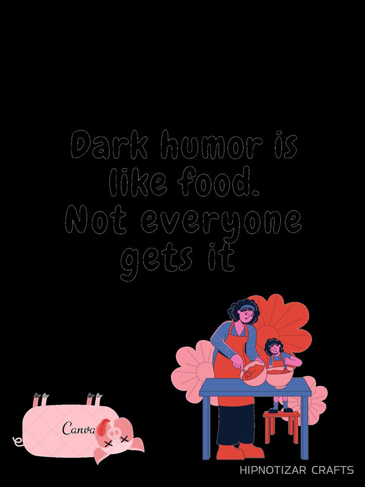 dark humor is like food not everyone gets it sarcastic quote [DH11] by HIPNOTIZAR  CRAFTS