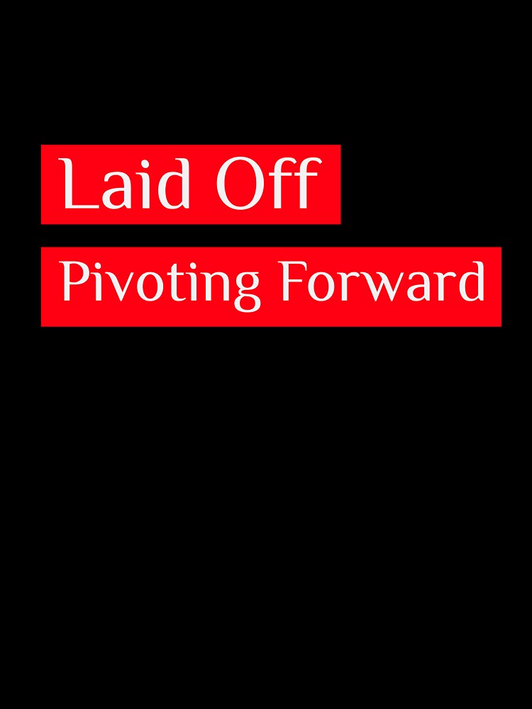 Laid Off - Pivoting Forward by Moments Like These by Chris