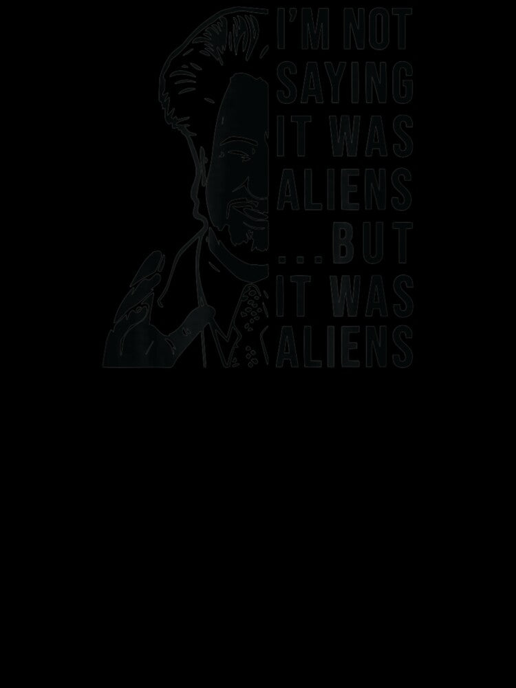 Funny quote I'm Not Saying It Was Aliens But It was Aliens by Cecil-Blackwell