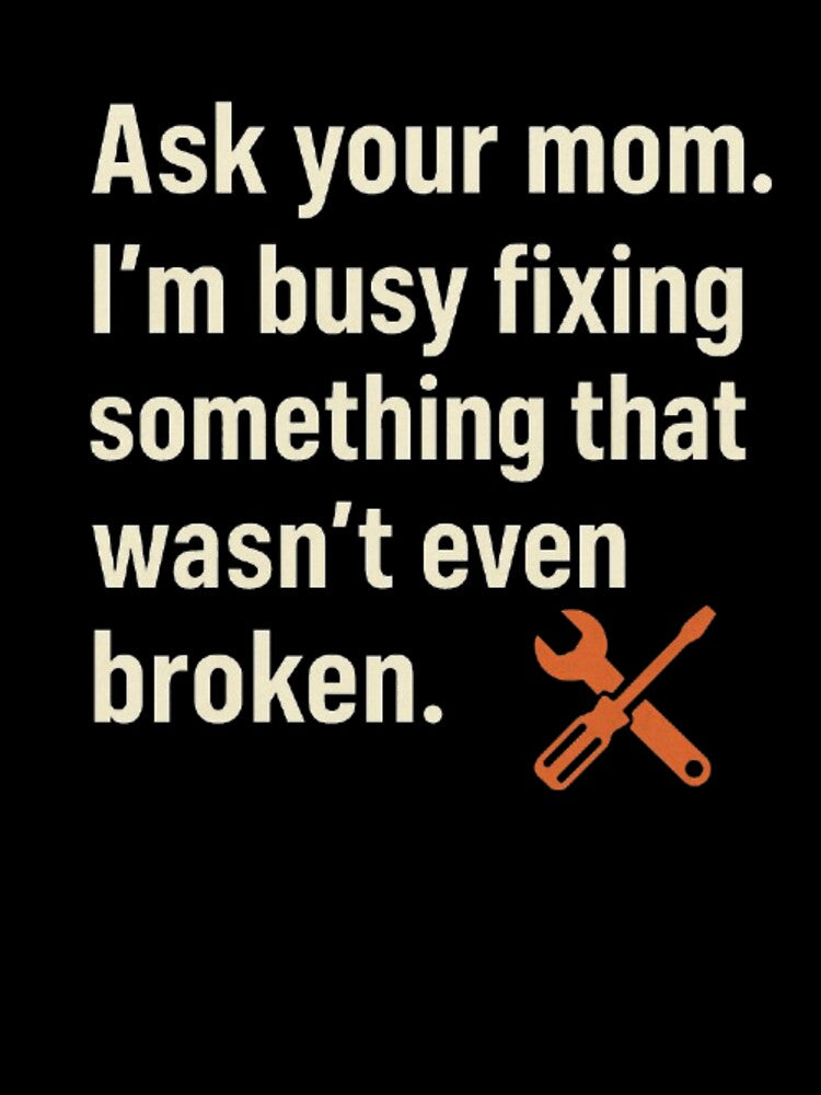 Fixing Stuff That Isn’t Broken – Funny Dad Stereotype Shirt by SnoozLife