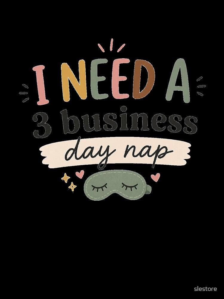 I Need A 3 Business Day Nap Funny Tired Quote by slestore