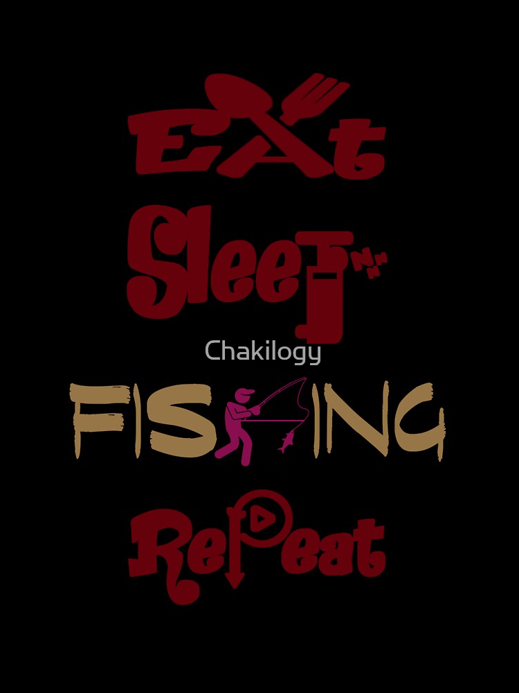 Eat sleep fishing repeat, by Chakilogy