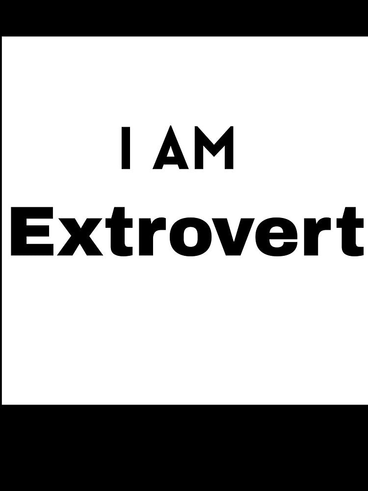 I AM Extrovert by Mywaymylife