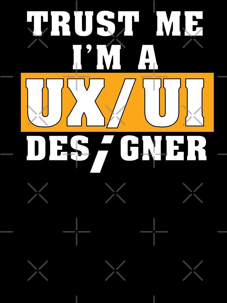 Funny Saying Trust Me I'm a UX/UI Designer Shirt by knapst