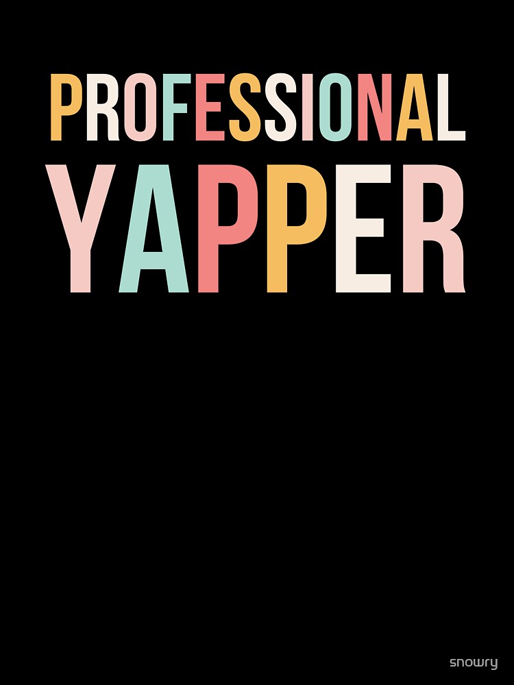 PROFESSIONAL YAPPER Funny Talker Design by snowry