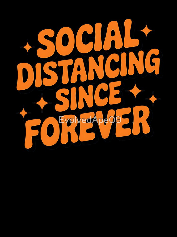 Social Distancing Since Forever – Introvert Humor Design by Evolved Ape