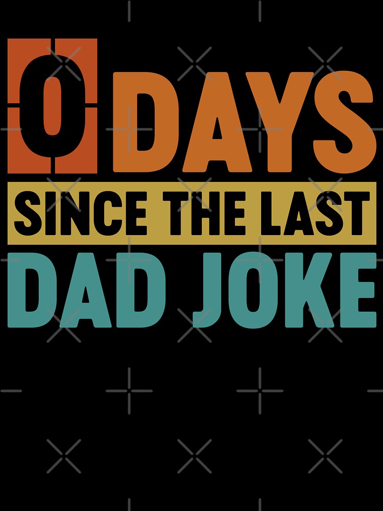 Funny Dad Jokes - 0 Days Since The Last Dad Joke by gunaone-design
