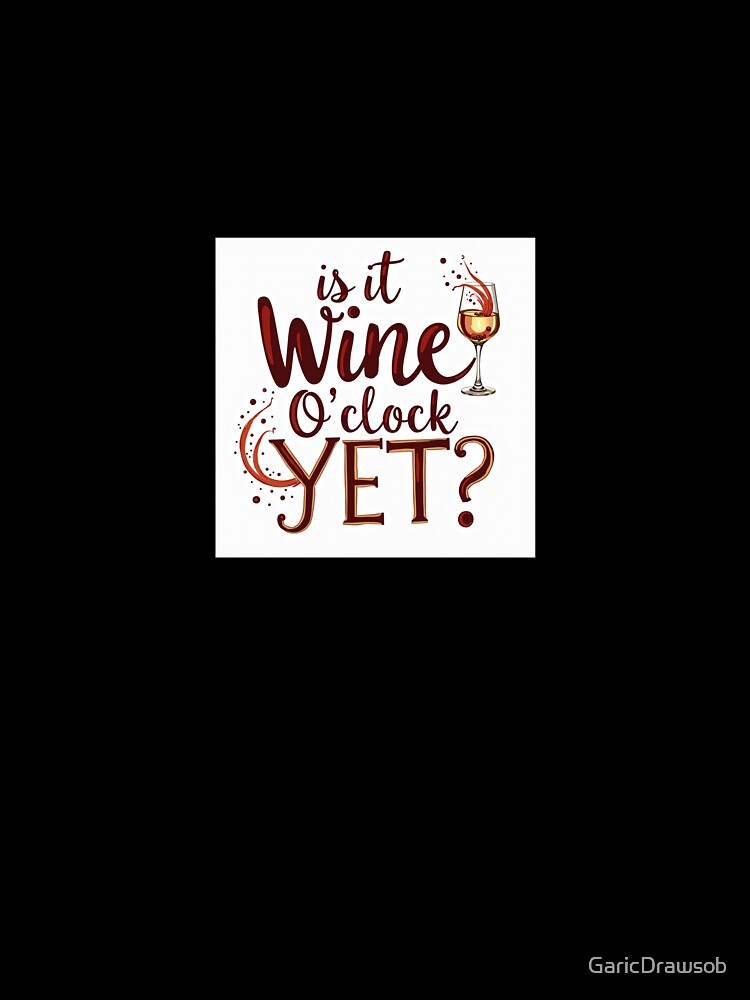 Is It Wine O'Clock Yet? by GaricDrawsob