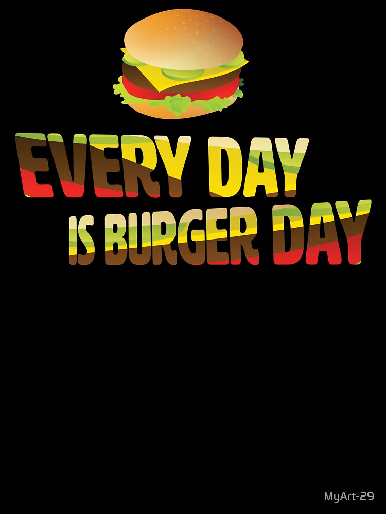 Every Day is Burger Day by MyArt-29