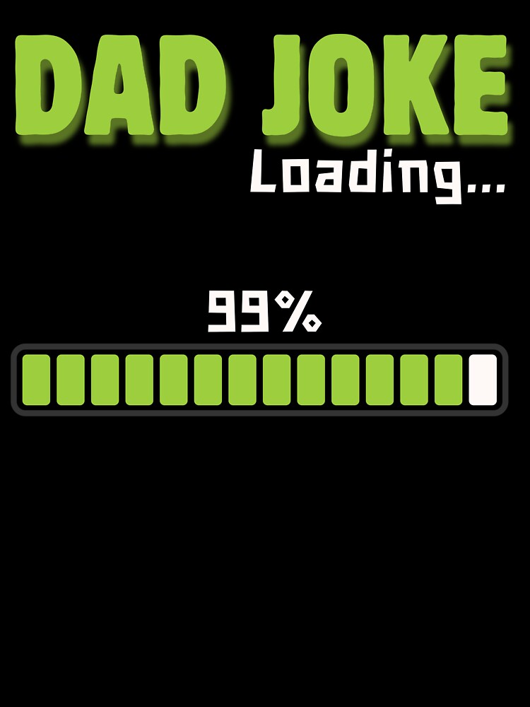 Dad Joke Loading 99% – Funny Dad Humor Design by Mingooshop