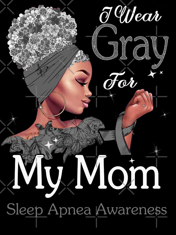 Sleep Apnea Awareness Black Girl I Wear Gray For My Mom by tenjun16