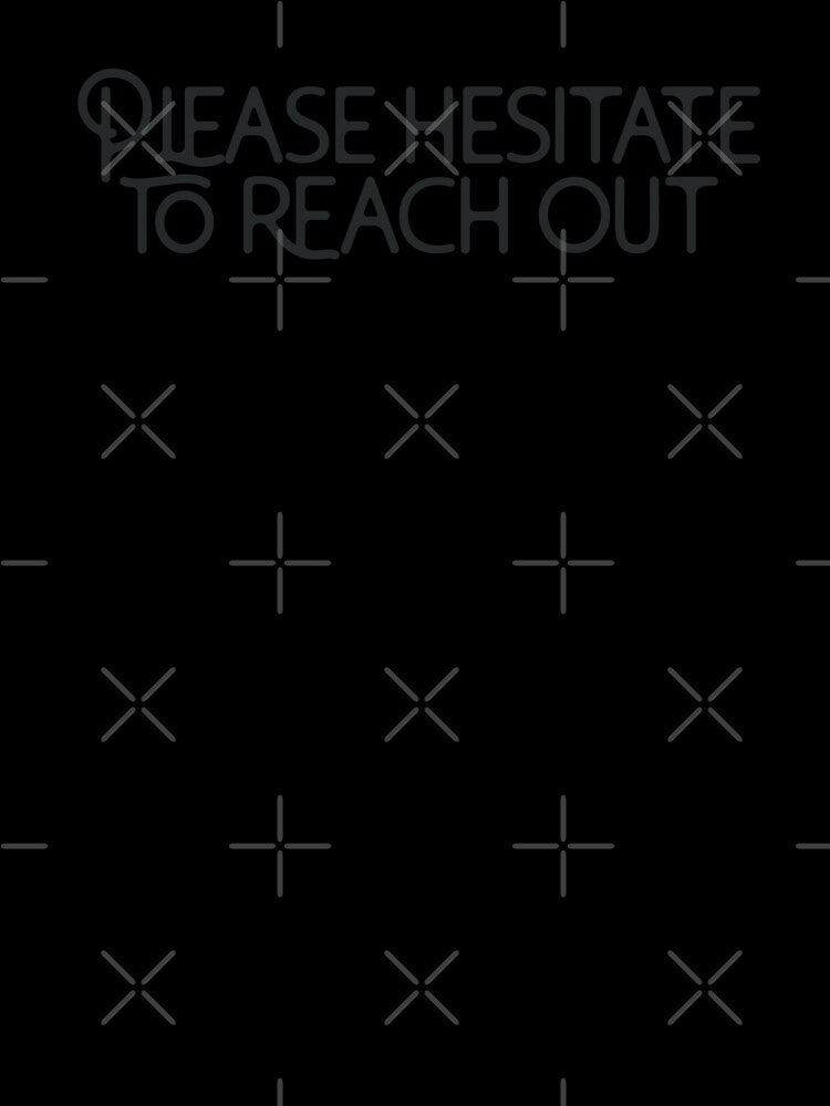 Please Hesitate to Reach Out by ShadeSpotMatt