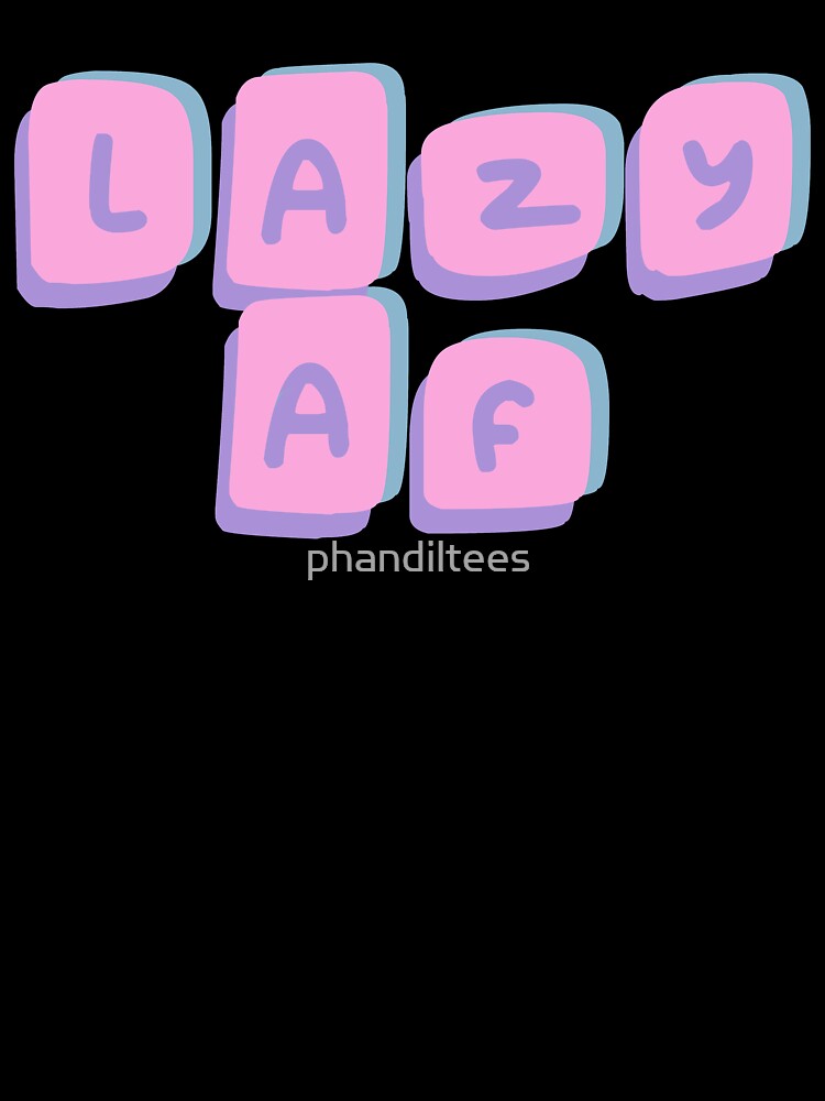 Lazy AF by DoodleDashCollective