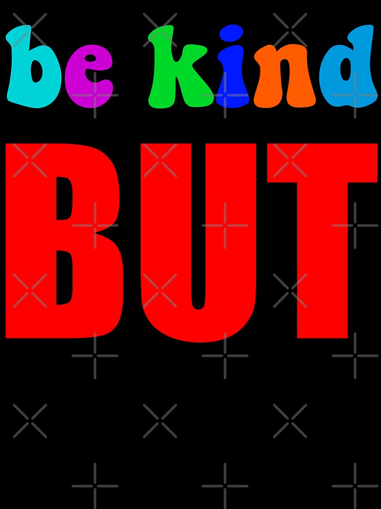 Be Kind But Not Dumb - Colorful Sarcastic Mental Health Motivational Quote by XIOMOS