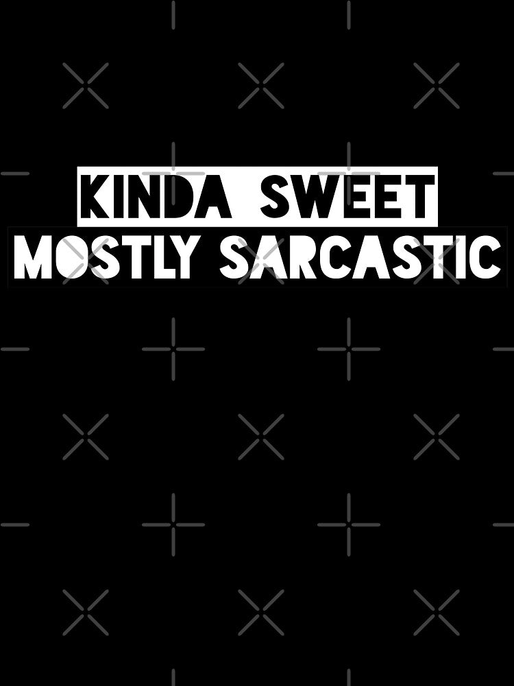 Kinda Sweet Mostly Sarcastic Funny Saying by ShyOwlet