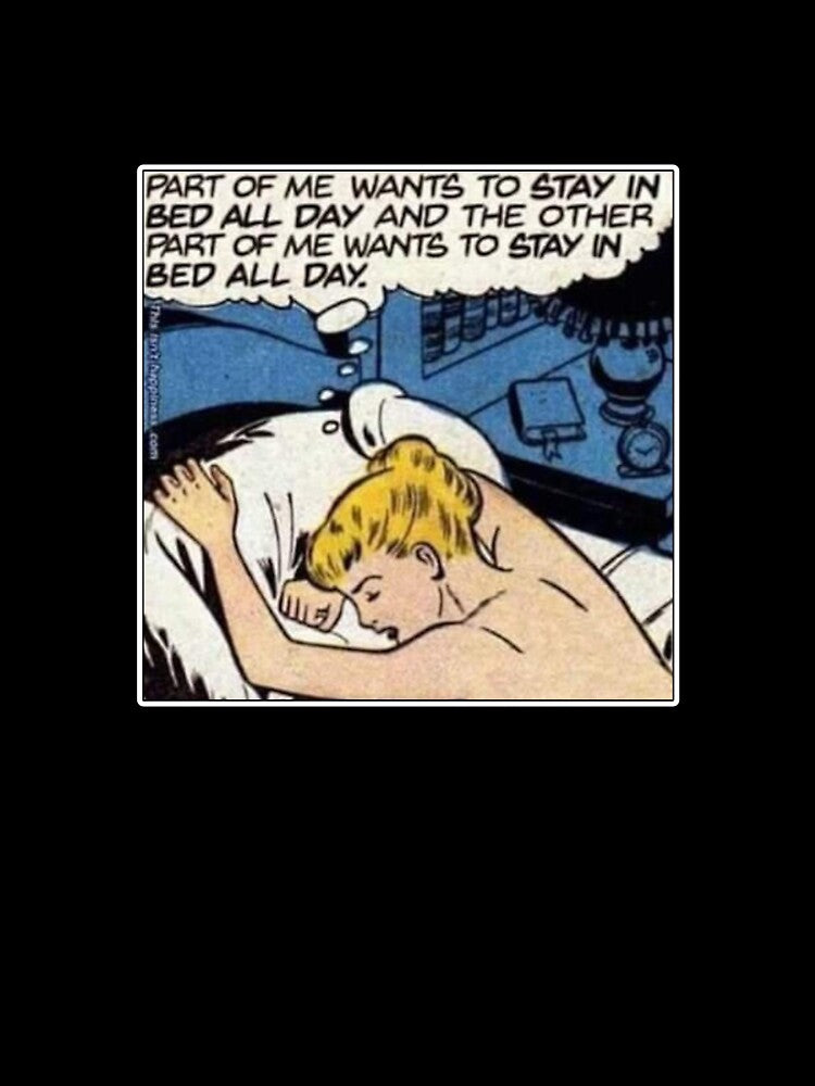 Part of Me Wants to Stay in Bed All Day by joshpincus
