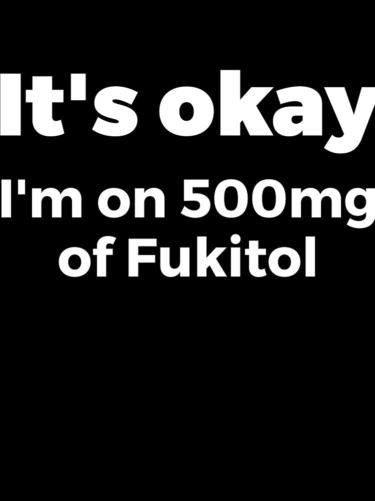 It's okay I'm on 500mg of Fukitol Sassy by RedYolk