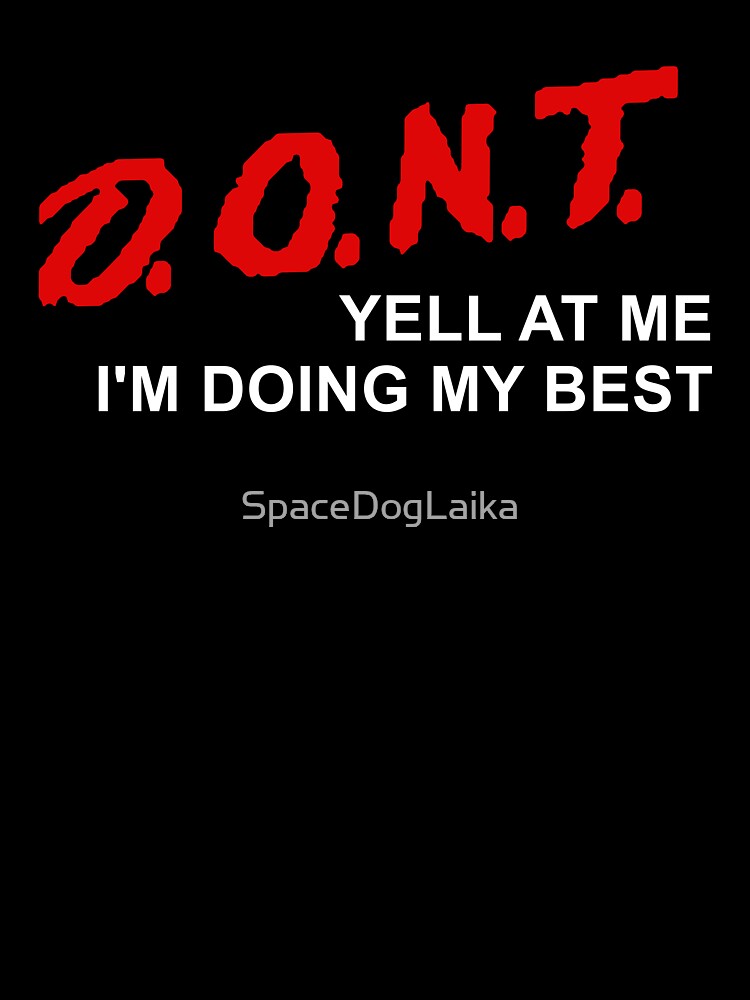 D.O.N.T. Yell At Me I'm Doing My Best - Parody, Anxiety, Meme by SpaceDogLaika