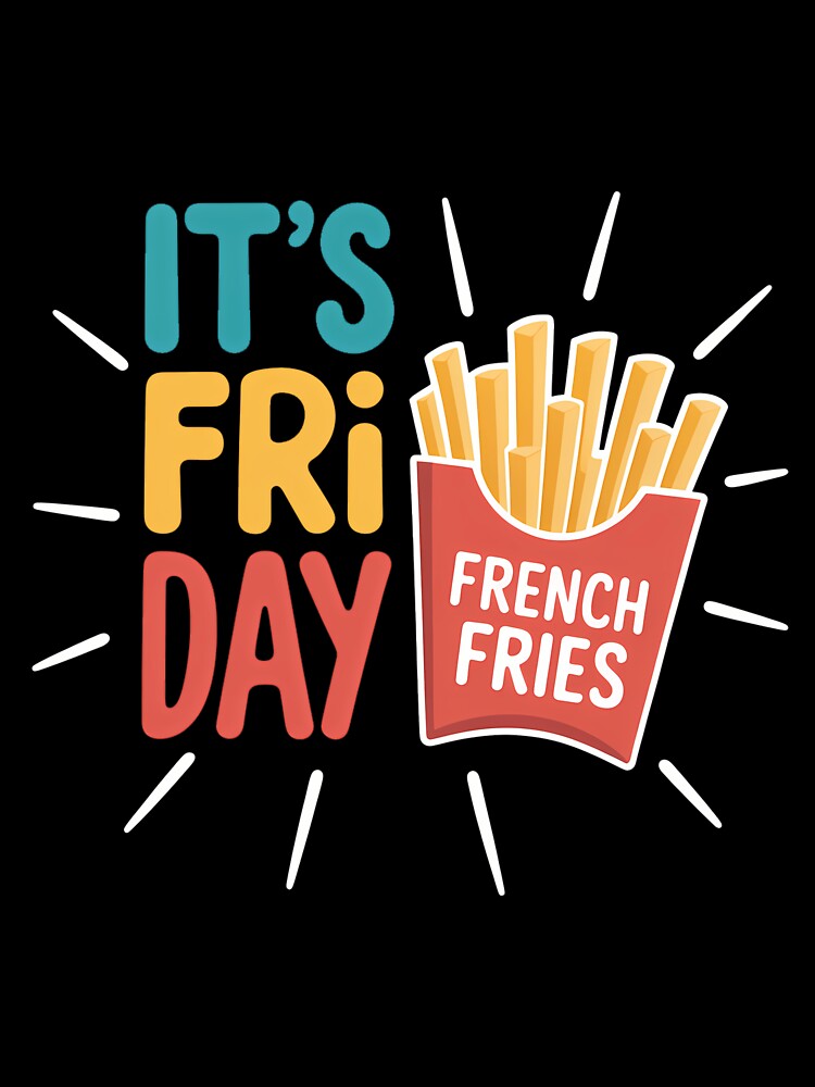 It's Fry Day French Fries Fast Food Fan by SapfireStuArt