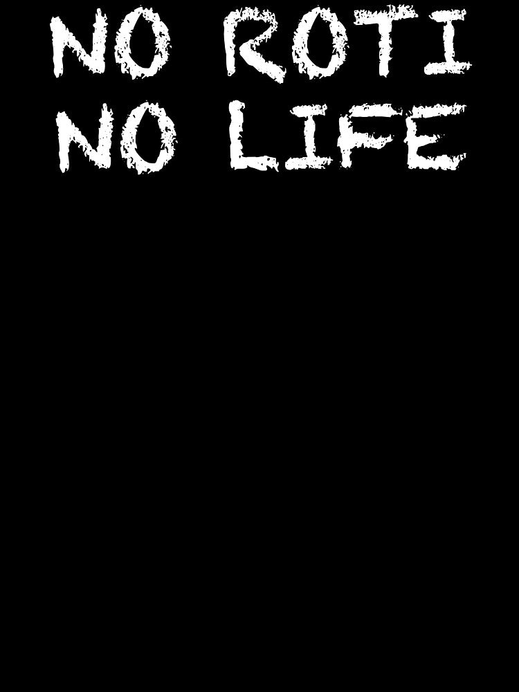 No Roti No Life by ThydraDesigns