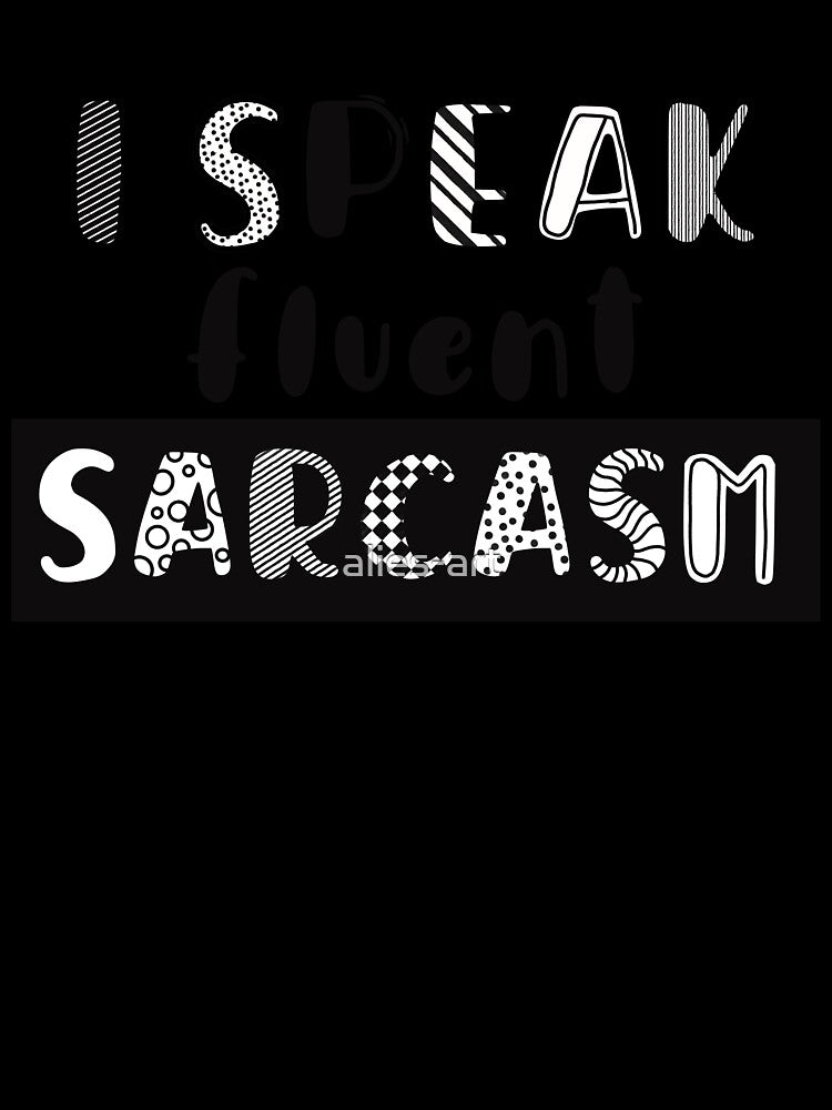 I speak fluent sarcasm by alies-art