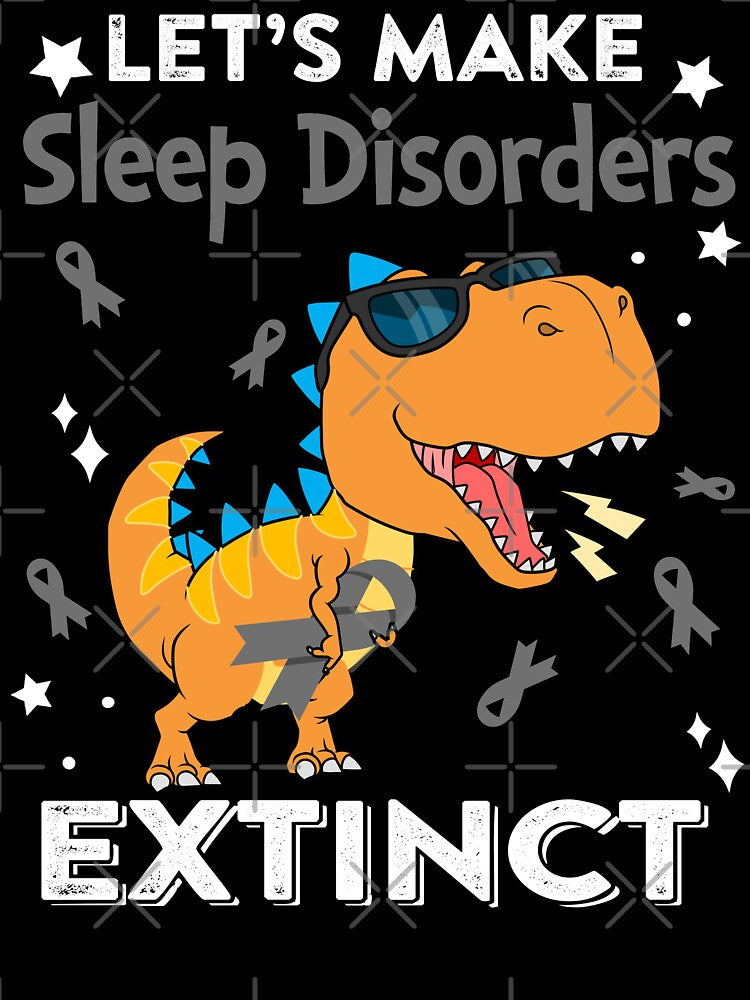 Let's Make Sleep Disorders Extinct Sleep Disorders Warrior Gift by Sabfit