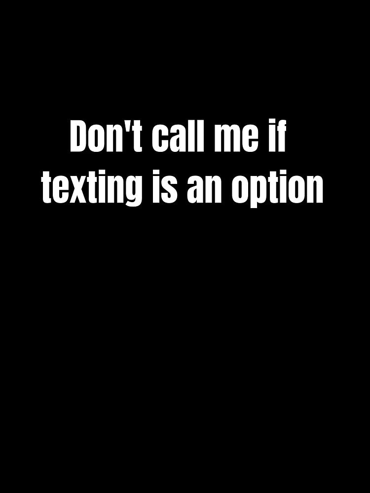 Don't Call Me if Texting is an Option. by kimuchiyo