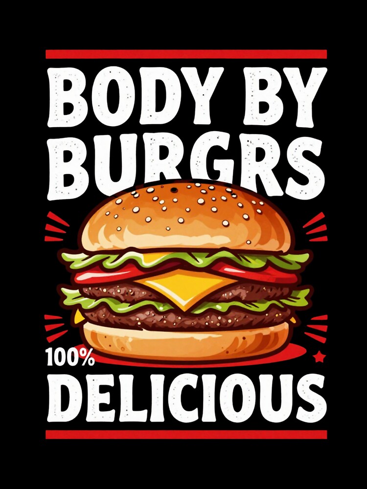 Body By Burgers - Funny Food T-Shirt Design by myfunnyshirt