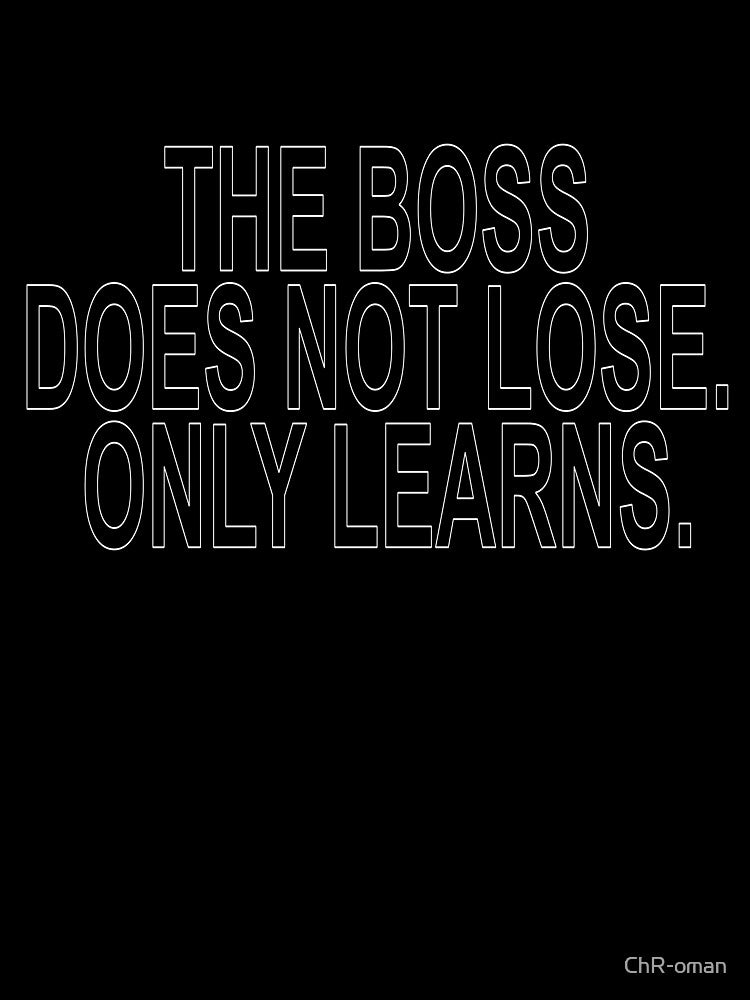 The Boss Does Not Lose Only Learns Funny Quote by ChR-oman