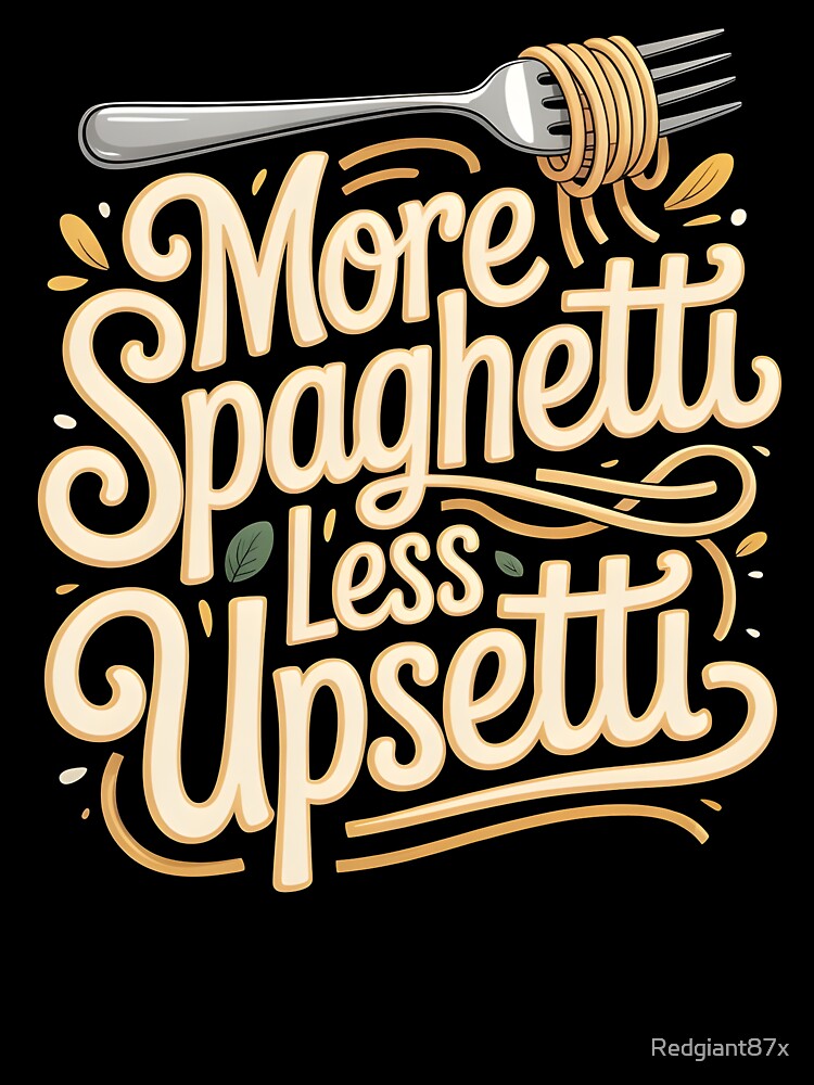 More Spaghetti Less Upsetti – Funny Italian Food Pasta Design by Redgiant87x