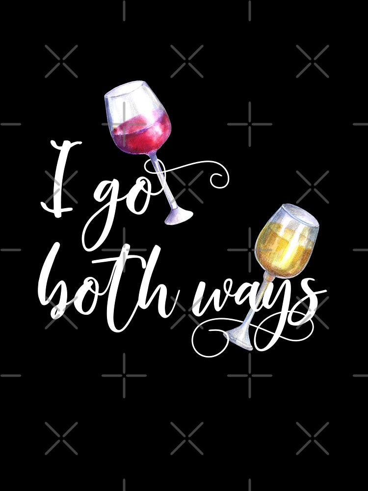 I Go Both Ways Red White Wine Lover by ColorFlowArt